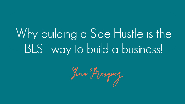 Why building a Side Hustle is the BEST way to build a business